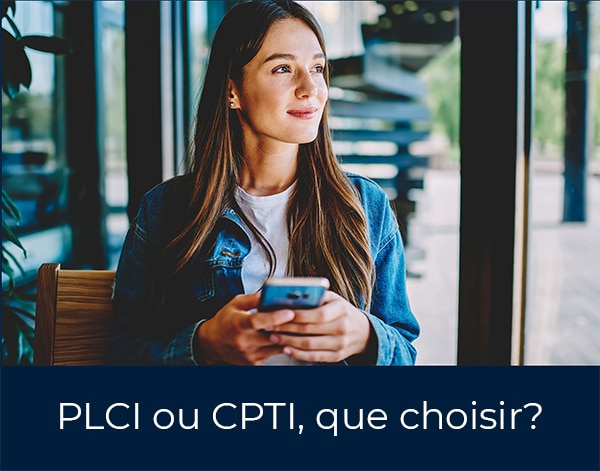 Que choisir entre une PLCI et une CPTI?